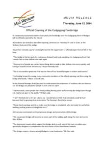 MEDIA RELEASE Thursday, June 12, 2014 Official Opening of the Cudgegong Footbridge As community excitement reaches fever pitch, the footbridge over the Cudgegong River in Mudgee will be officially opened by the Mayor.