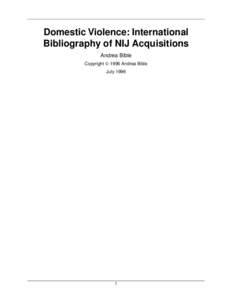 Domestic Violence: International Bibliography of NIJ Acquisitions Andrea Bible Copyright © 1996 Andrea Bible July 1996