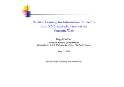 Machine Learning for Information Extraction from XML marked-up text on the Semantic Web Nigel Collier