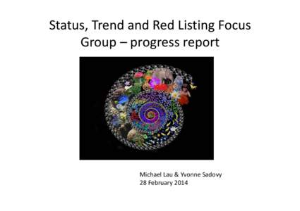 Status, Trend and Red Listing Focus  Group – progress report Michael Lau & Yvonne Sadovy 28 February 2014