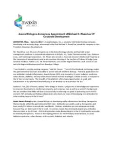 Avaxia Biologics Announces Appointment of Michael D. Rivard as VP Corporate Development LEXINGTON, Mass. – June 12, 2012 – Avaxia Biologics, Inc., a privately-held biotechnology company developing oral antibody drugs
