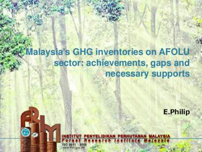 Malaysia’s GHG inventories on AFOLU sector: achievements, gaps and necessary supports E.Philip
