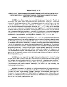 RESOLUTION NO[removed]RESOLUTION OF THE NEW JERSEY ENVIRONMENTAL INFRASTRUCTURE TRUST RELATING TO THE PARTICIPATION IN THE INTERIM FINANCING STATE FISCAL YEAR 2015 TRUST LOAN PROGRAM OF THE CITY OF TRENTON WHEREAS, the 