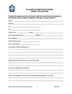 PAULINE GLOVER EDUCATIONAL GRANT APPLICATION Complete this application form and forward it with the required back-up information to the Education Director (address available in Embroidery Canada) by April 15th. Name: ___