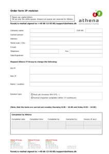 Order form IP revision Please use capital letters. Fill out only the white spaces. Grayed out spaces are reserved for Athena. Faxed/e-mailed signed to: +/