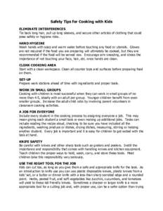 Safety Tips for Cooking with Kids ELIMINATE INTERFERENCES Tie back long hair, pull up long sleeves, and secure other articles of clothing that could pose safety or hygiene risks. HAND HYGEINE Wash hands with soap and war