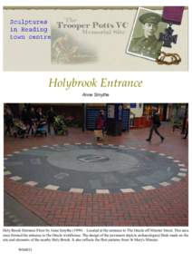 Holybrook Entrance Anne Smythe Holy Brook Entrance Floor by Anne Smythe (1999) – Located at the entrance to The Oracle off Minster Street. This area once formed the entrance to the Oracle workhouse. The design of the p