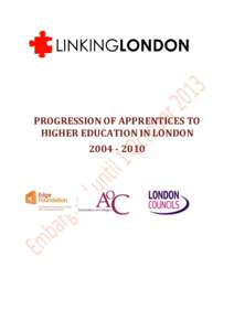 PROGRESSION OF APPRENTICES TO HIGHER EDUCATION IN LONDON[removed] Prepared by the Centre for Work-Based Learning at the University of Greenwich for Linking London partners and co-sponsors include the Association of C