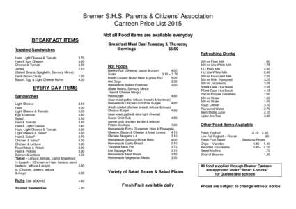 Bremer S.H.S. Parents & Citizens’ Association Canteen Price List 2015 Not all Food items are available everyday BREAKFAST ITEMS Toasted Sandwiches