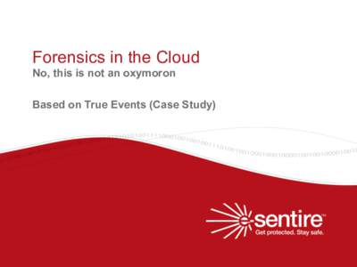 Forensics in the Cloud No, this is not an oxymoron Based on True Events (Case Study) Agenda • 