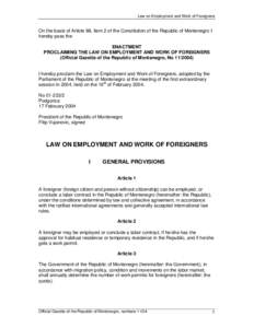 Law on Employment and Work of Foreigners  On the basis of Article 88, item 2 of the Constitution of the Republic of Montenegro I hereby pass the ENACTMENT PROCLAIMING THE LAW ON EMPLOYMENT AND WORK OF FOREIGNERS