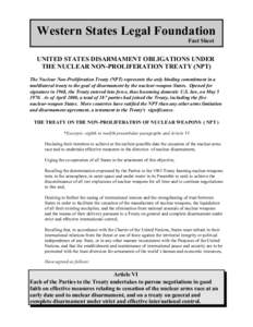 Western States Legal Foundation Fact Sheet UNITED STATES DISARMAMENT OBLIGATIONS UNDER THE NUCLEAR NON-PROLIFERATION TREATY (NPT) The Nuclear Non-Proliferation Treaty (NPT) represents the only binding commitment in a