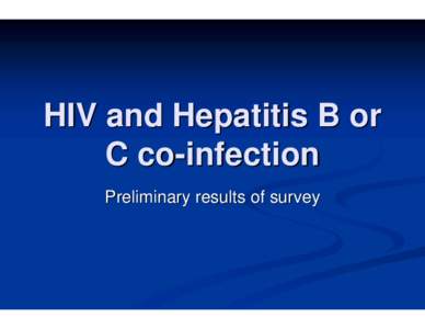HIV and Hepatitis B or C co-infection Preliminary results of survey BHIVA Audit Sub-Committee !