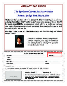 JANUARY BAR LUNCH  The Spokane County Bar Association Roasts: Judge Tari Eitzen, Ret. The January Bar Luncheon will be on January 9, 2015 from 12:00 p.m. to 1:15 p.m. at the Spokane Club, 1002 West Riverside Avenue in th