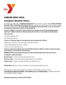 AMBLER AREA YMCA Inclement Weather Policy The Ambler Area YMCA will use Wissahickon School District snow decision as a guide. Please Listen to KYW News Radio AM 1060 for Wissahickon School District #314 (On weekends and 