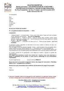 BULLETIN D’INSCRIPTION Module de formation « LES GESTES DE BASE DE LA BIJOUTERIE » 14 jours/98 heures de formation en 3 périodes de stage indissociables Du 14 au 19 septembre + du 12 au 17 octobre + les 5 et 6 novem