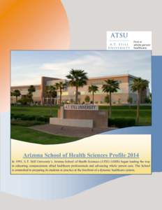 Arizona School of Health Sciences Profile 2014 In 1995, A.T. Still University’s Arizona School of Health Sciences (ATSU-ASHS) began leading the way in educating compassionate allied healthcare professionals and advanci