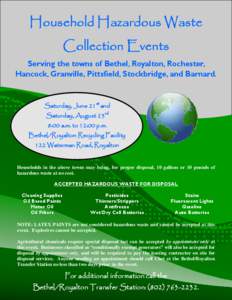 Household Hazardous Waste Collection Events Serving the towns of Bethel, Royalton, Rochester, Hancock, Granville, Pittsfield, Stockbridge, and Barnard.  Saturday, June 21st and