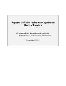 Report to the Maine Health Data Organization Board of Directors From the Maine Health Data Organization Subcommittee on Consumer Information September 5, 2013