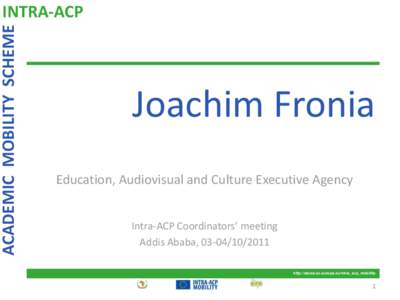 ACADEMIC MOBILITY SCHEME  INTRA-ACP Joachim Fronia Education, Audiovisual and Culture Executive Agency