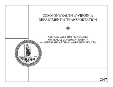 COMMONWEALTH of VIRGINIA DEPARTMENT of TRANSPORTATION AVERAGE DAILY TRAFFIC VOLUMES with VEHICLE CLASSIFICATION DATA on INTERSTATE, ARTERIAL and PRIMARY ROUTES