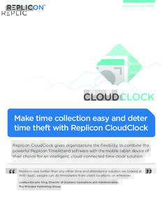 CLOUDCLOCK DATASHEET  Make time collection easy and deter time theft with Replicon CloudClock Replicon CloudClock gives organizations the flexibility to combine the powerful Replicon TimeAttend software with the mobile t