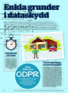 Enkla grunder i dataskydd Den 25 maj 2018 får Sverige och övriga EU en ny gemensam lagstiftning som reglerar hur bland annat företag får behandla personuppgifter. En nyhet i denna dataskyddsförordning är kännbara 