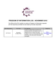 FREEDOM OF INFORMATION LOG - NOVEMBER 2012 The Office of the PCC publish an outline of Freedom of Information requests and the responses provided and are listed by the date responded. Date Responded