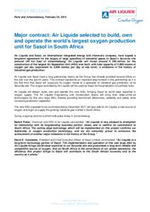 PRESS RELEASE Paris and Johannesburg, February 24, 2015 Major contract: Air Liquide selected to build, own and operate the world’s largest oxygen production unit for Sasol in South Africa