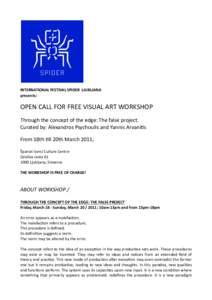 INTERNATIONAL FESTIVAL SPIDER  LJUBLJANA  presents: OPEN CALL FOR FREE VISUAL ART WORKSHOP Through the concept of the edge: The false project. Curated by: Alexandros Psychoulis and Yannis ArvaniU