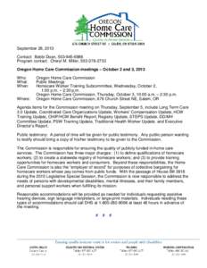 September 26, 2013 Contact: Bobbi Doan, [removed]Program contact: Cheryl M. Miller, [removed]Oregon Home Care Commission meetings – October 2 and 3, 2013 Who: What: