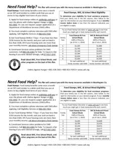Need Food Help? This flier will connect you with the many resources available in Washington Co. Food Stamps: Food stamp benefits come once a month on an EBT card (similar to a debit card) that you use at stores to buy el