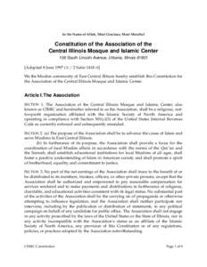 In the Name of Allah, Most Gracious, Most Merciful  Constitution of the Association of the Central Illinois Mosque and Islamic Center 106 South Lincoln Avenue, Urbana, IllinoisAdopted 8 June 1997 CE / 2 Safar 141