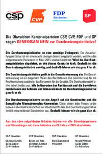 Die Obwaldner Kantonalparteien CSP, CVP, FDP und SP sagen GEMEINSAM NEIN zur Durchsetzungsinitiative! Die Durchsetzungsinitiative ist eine unnötige Zwängerei: Die Ausschaffungsinitiative ist mit einem sehr strengen Ges