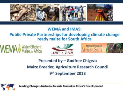 WEMA and IMAS: Public-Private Partnerships for developing climate change ready maize for South Africa Presented by – Godfree Chigeza Maize Breeder, Agriculture Research Council