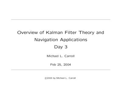 Overview of Kalman Filter Theory and Navigation Applications Day 3