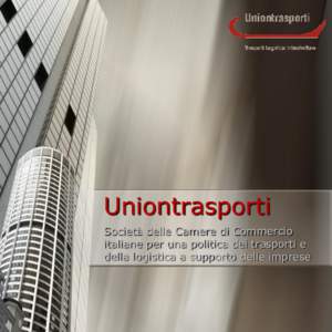 Uniontrasporti Società delle Camere di Commercio italiane per una politica dei trasporti e della logistica a supporto delle imprese  Chi siamo