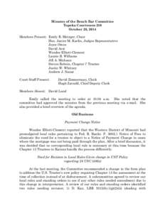 Minutes of the Bench Bar Committee Topeka Courtroom 210 October 28, 2014 Members Present: Emily B. Metzger, Chair Hon. Janice M. Karlin, Judges Representative Joyce Owen