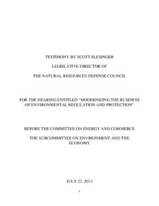 TESTIMONY BY SCOTT SLESINGER LEGISLATIVE DIRECTOR OF THE NATURAL RESOURCES DEFENSE COUNCIL FOR THE HEARING ENTITLED “MODERNIZING THE BUSINESS OF ENVIRONMENTAL REGULATION AND PROTECTION”