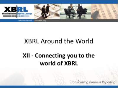 XBRL Around the World XII - Connecting you to the world of XBRL Where is XBRL?