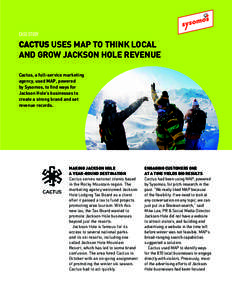 CASE STUDY  CACTUS USES MAP TO THINK LOCAL AND GROW JACKSON HOLE REVENUE Cactus, a full-service marketing agency, used MAP, powered