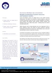 Put to the test: JAM Software relies on ServerSentinel  Reliable monitoring of system resources and hardware sensors Challenge Compley systems are integral part of