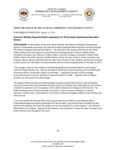 FROM THE OFFICE OF THE ALABAMA EMERGENCY MANAGEMENT AGENCY FOR IMMEDIATE RELEASE, January 14, 2016 Governor Bentley Requests Public Assistance for 39 Counties Impacted by December Storms MONTGOMERY‐ At the request of G