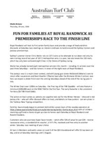 Media Release Thursday, 19 June, 2014 FUN FOR FAMILIES AT ROYAL RANDWICK AS PREMIERSHIPS RACE TO THE FINISH LINE Royal Randwick will host its first winter family tours and provide a range of food and drink