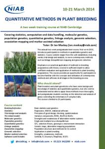 10-21 March[removed]QUANTITATIVE METHODS IN PLANT BREEDING A two week training course at NIAB Cambridge Covering statistics, computation and data handling, molecular genetics, population genetics, quantitative genetics, li