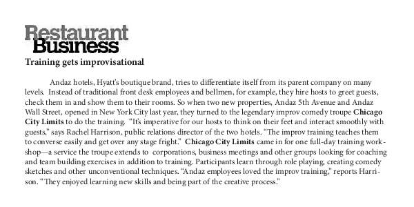 Training gets improvisational 	 Andaz hotels, Hyatt’s boutique brand, tries to differentiate itself from its parent company on many levels. Instead of traditional front desk employees and bellmen, for example, they hir