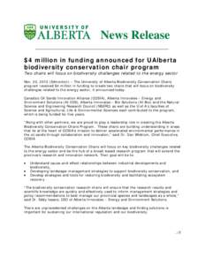 News Release $4 million in funding announced for UAlberta biodiversity conservation chair program Two chairs will focus on biodiversity challenges related to the energy sector Nov. 20, 2013 (Edmonton) – The University 