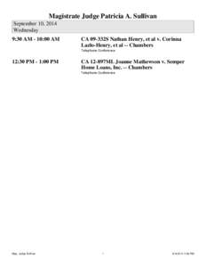 Magistrate Judge Patricia A. Sullivan September 10, 2014 Wednesday 9:30 AM - 10:00 AM  CA 09-332S Nathan Henry, et al v. Corinna