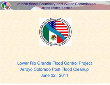 Lower Rio Grande Flood Control Project Arroyo Colorado Post Flood Cleanup June 22, 2011 Schematic Flow Diagram Lower Rio Grande Valley