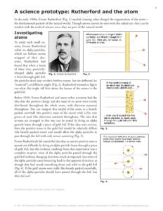 A science prototype: Rutherford and the atom In the early 1900s, Ernest Rutherford (Fig. 1) studied (among other things) the organization of the atom— the fundamental particle of the natural world. Though atoms cannot 